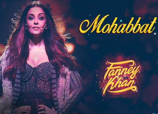 Mohabbat song of film Fanney Khan at No. 1 from 27th July to 2nd August!